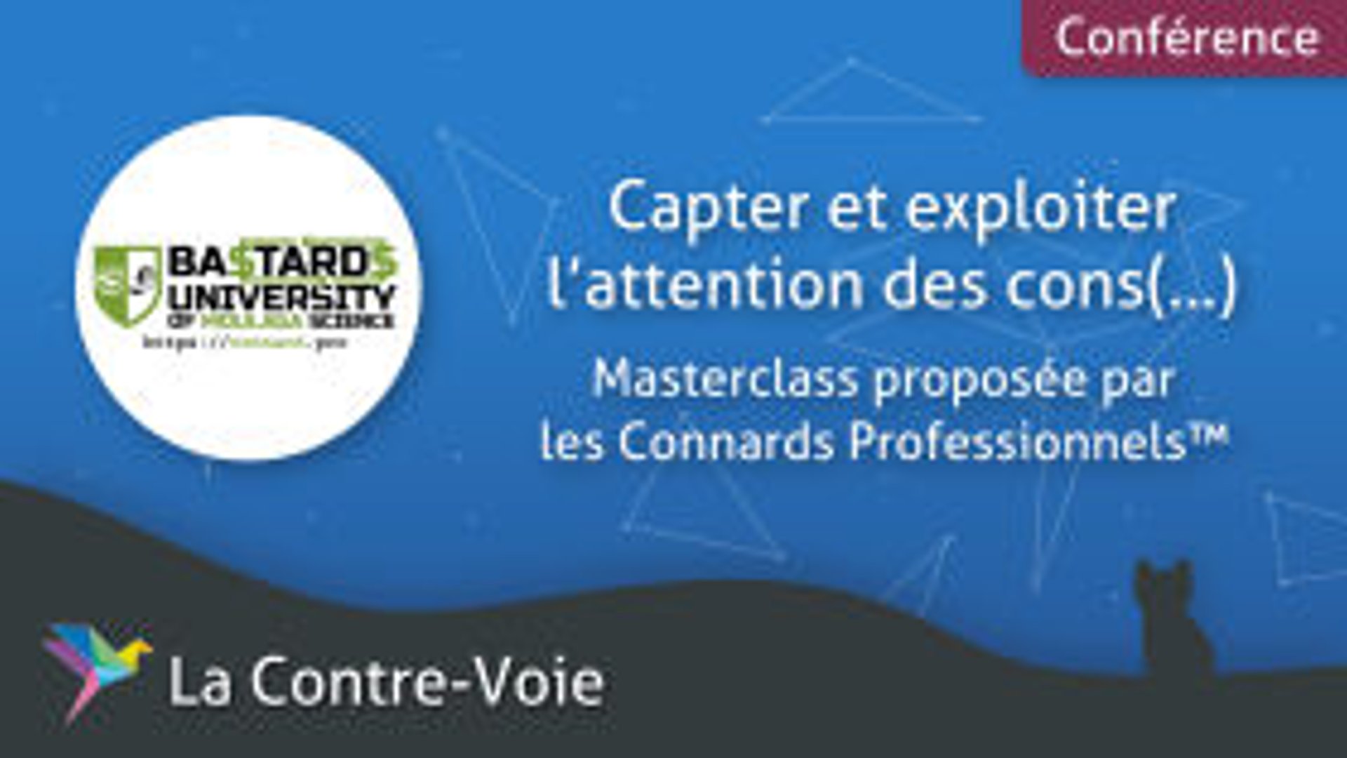 Masterclass des Connards Professionnels : Capter et exploiter l’attention des cons(…)